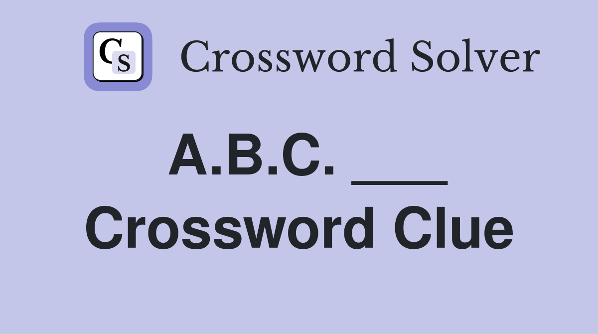 A.B.C. ___ Crossword Clue