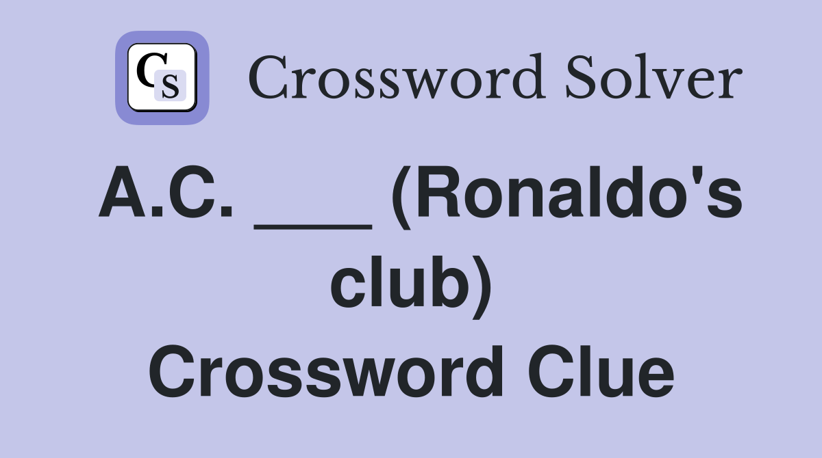 A.C. ___ (Ronaldo's club) Crossword Clue
