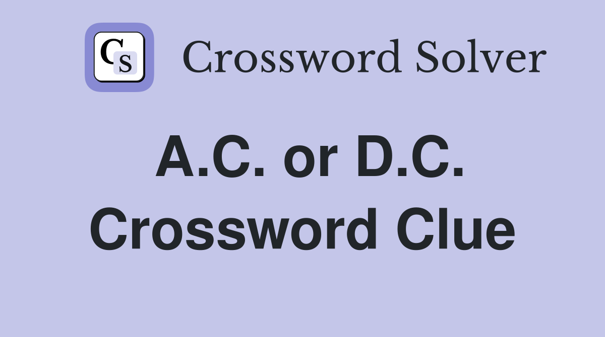 A.C. or D.C. Crossword Clue
