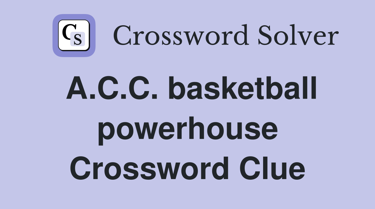 A.C.C. basketball powerhouse Crossword Clue