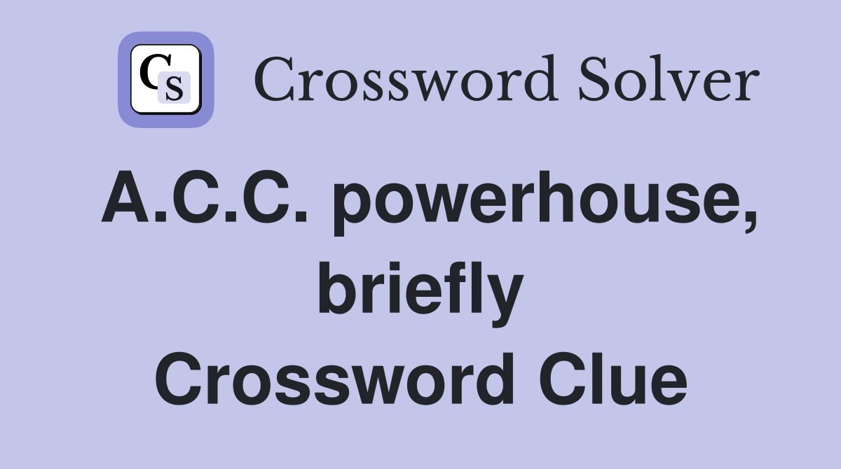 A.C.C. powerhouse, briefly Crossword Clue
