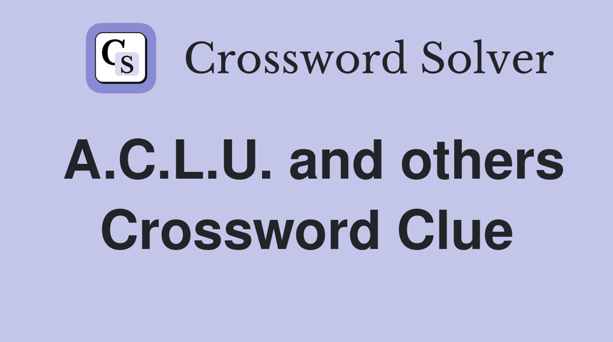 A.C.L.U. and others Crossword Clue