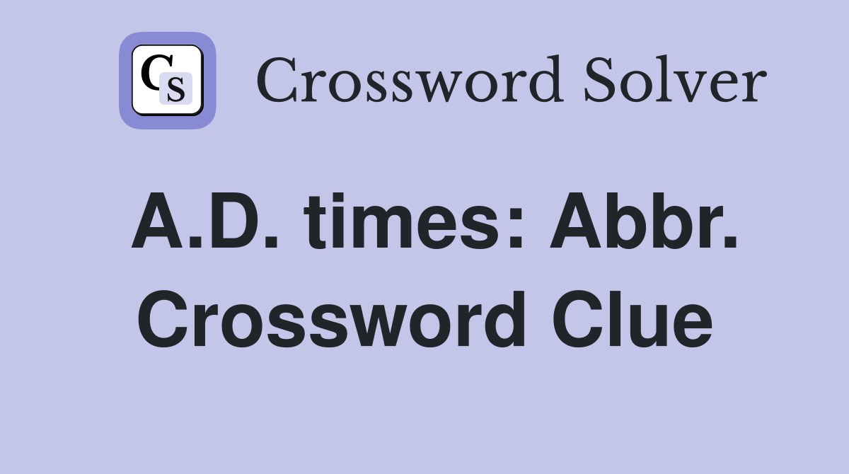 A.D. times: Abbr. Crossword Clue