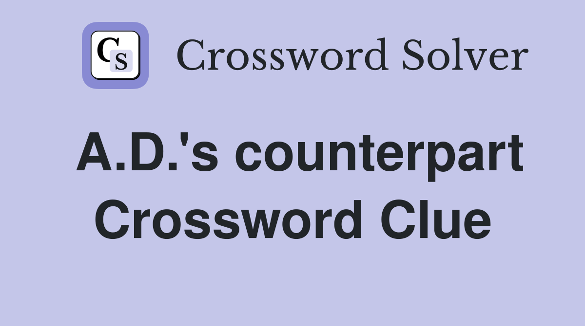 A.D.'s counterpart Crossword Clue