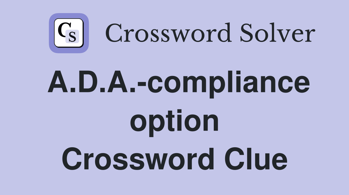 A.D.A.-compliance option Crossword Clue