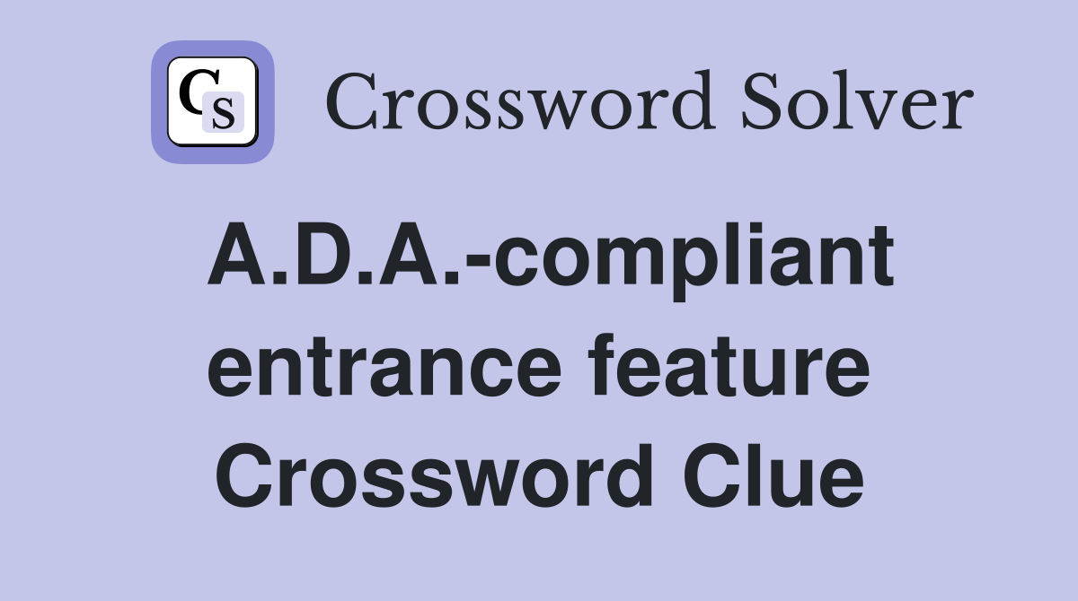 A.D.A.-compliant entrance feature Crossword Clue