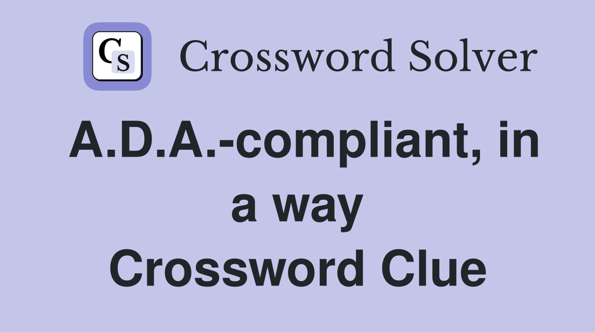 A.D.A.-compliant, in a way Crossword Clue