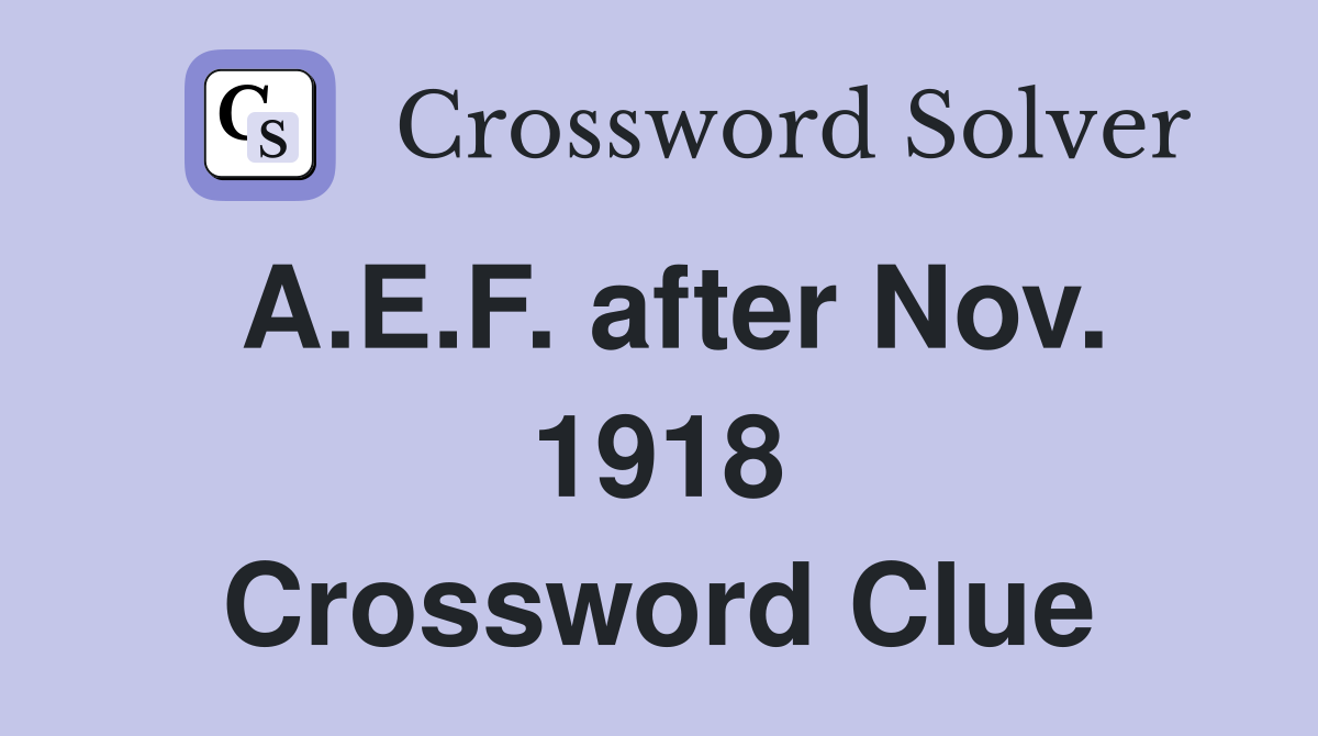 A.E.F. after Nov. 1918 Crossword Clue