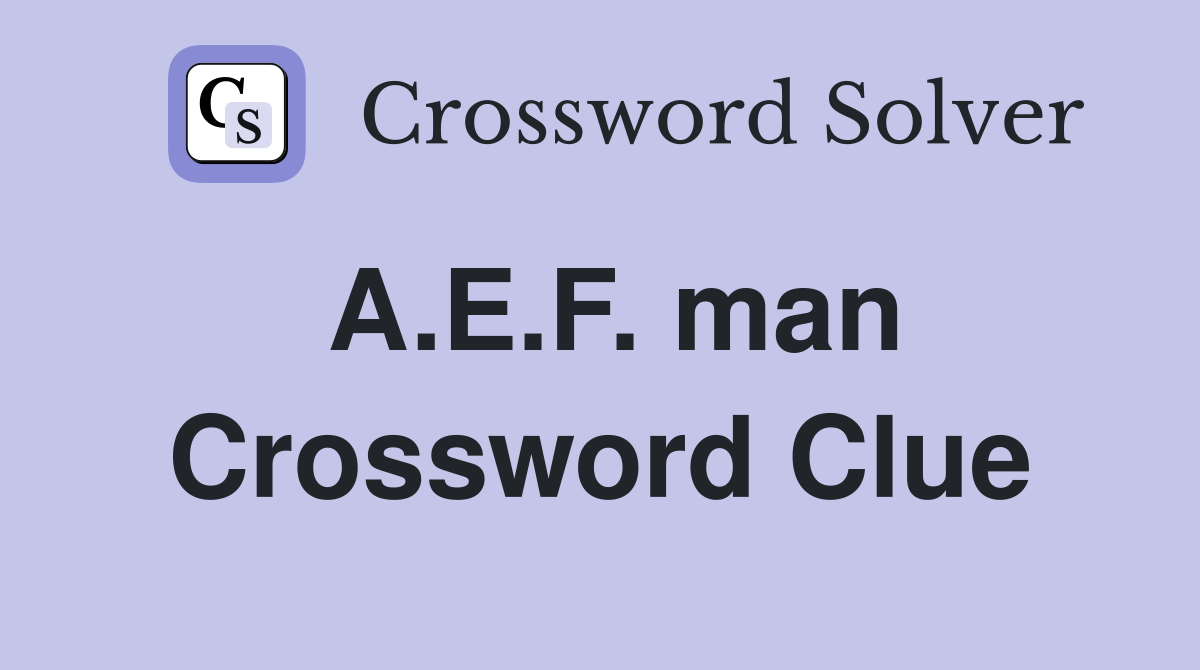 A.E.F. man Crossword Clue