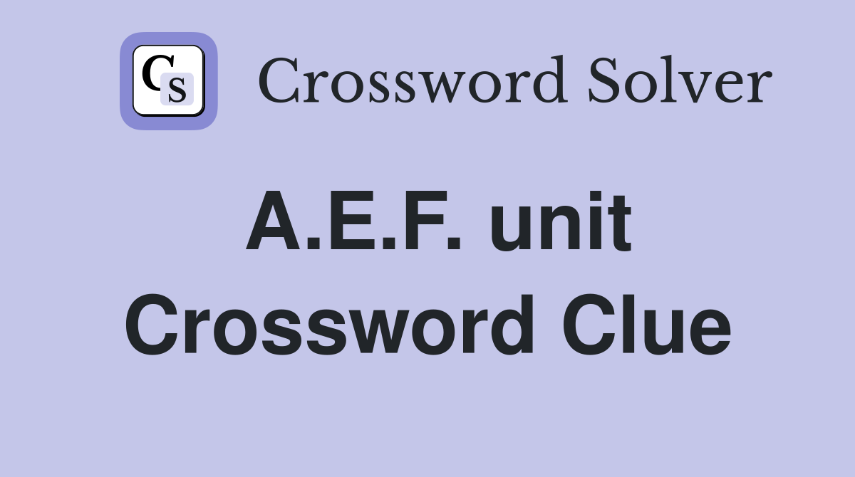 A.E.F. unit Crossword Clue