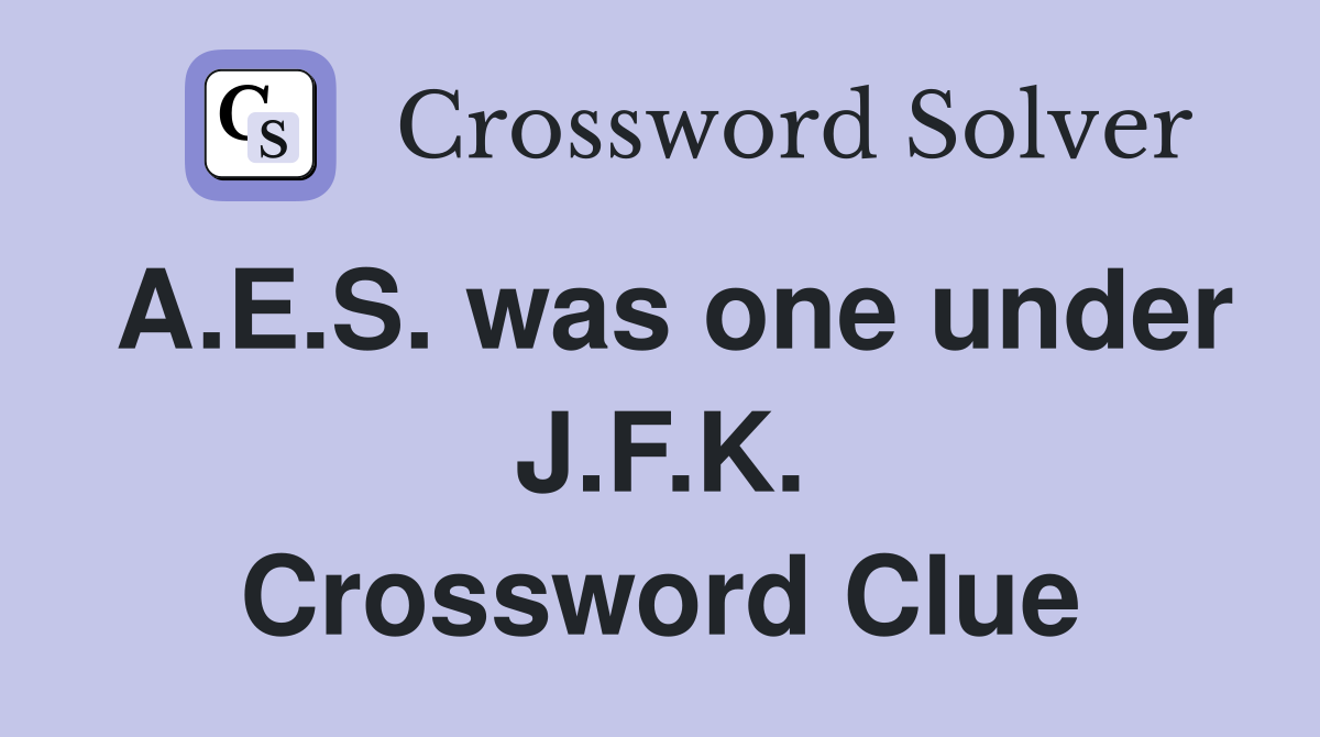 A.E.S. was one under J.F.K. Crossword Clue