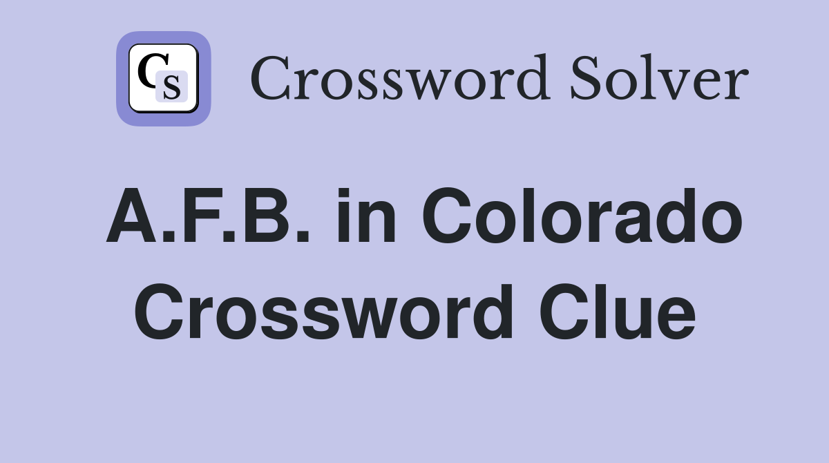 A.F.B. in Colorado Crossword Clue