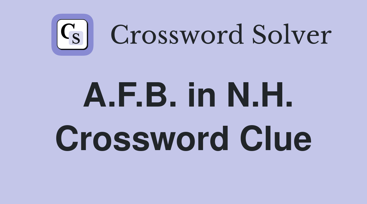 A.F.B. in N.H. Crossword Clue