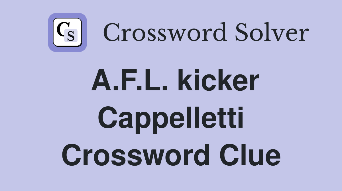 A.F.L. kicker Cappelletti Crossword Clue
