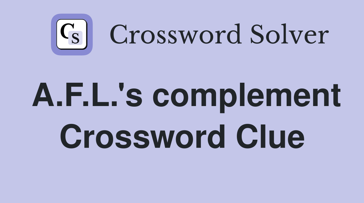 A.F.L.'s complement Crossword Clue