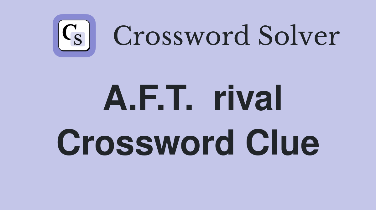 A.F.T.  rival Crossword Clue