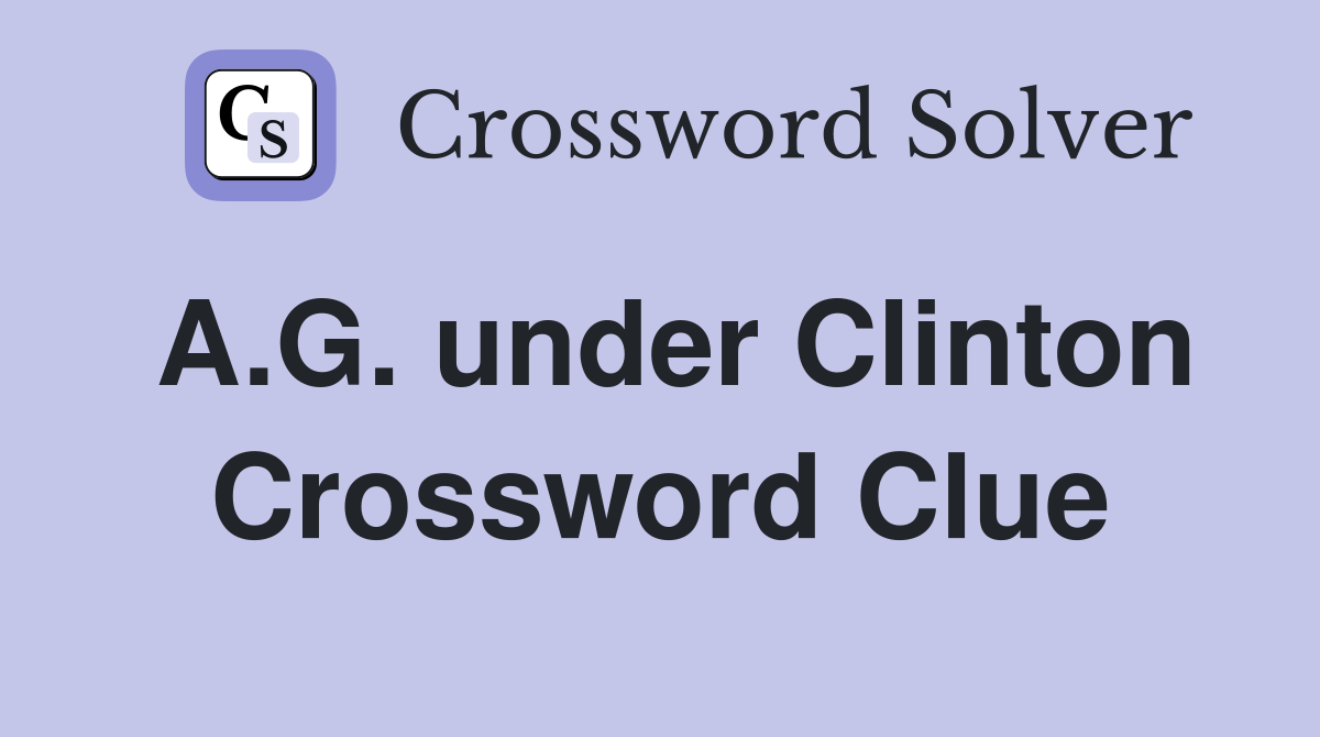 A.G. under Clinton Crossword Clue