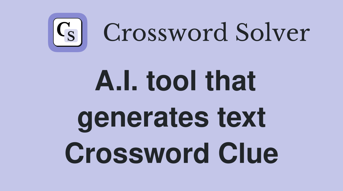 A.I. tool that generates text Crossword Clue