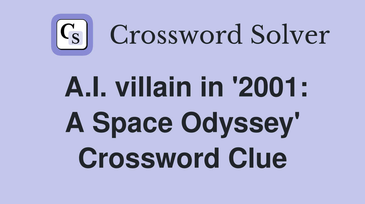 A.I. villain in '2001: A Space Odyssey' Crossword Clue