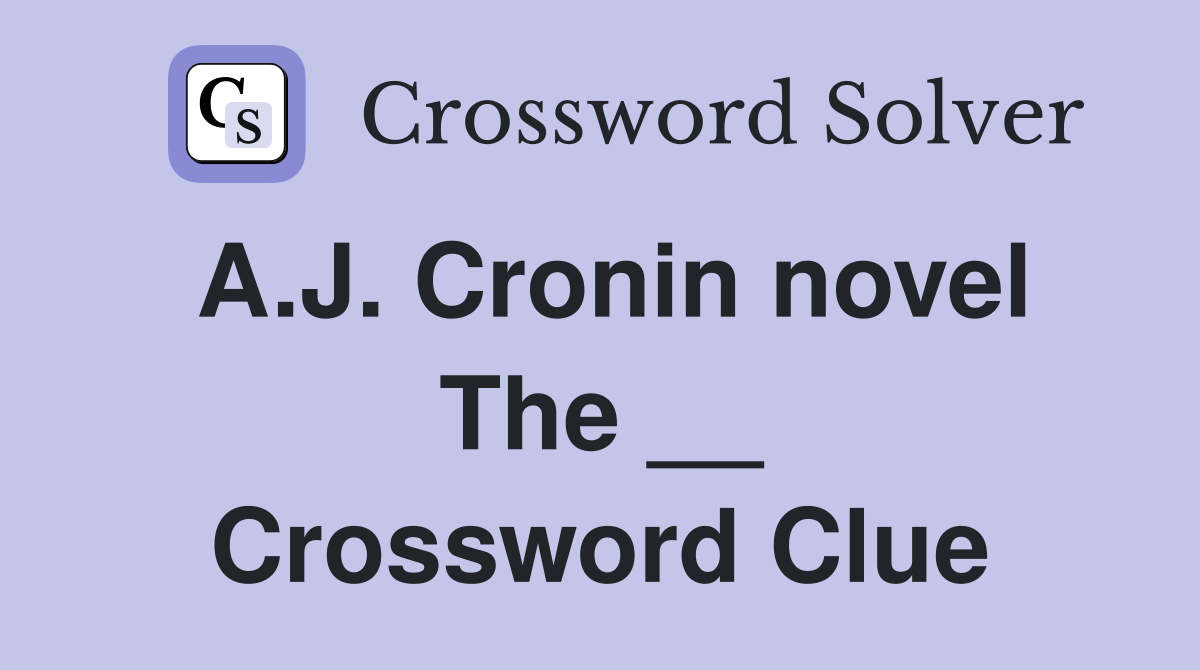 A.J. Cronin novel The __ Crossword Clue