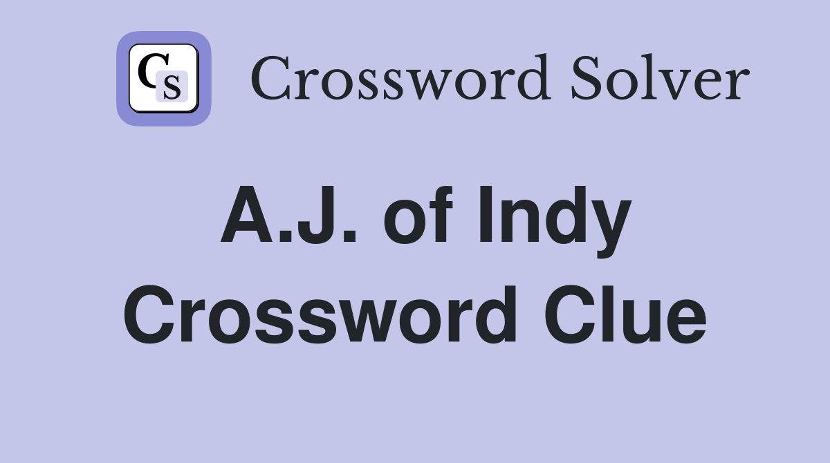 A.J. of Indy Crossword Clue