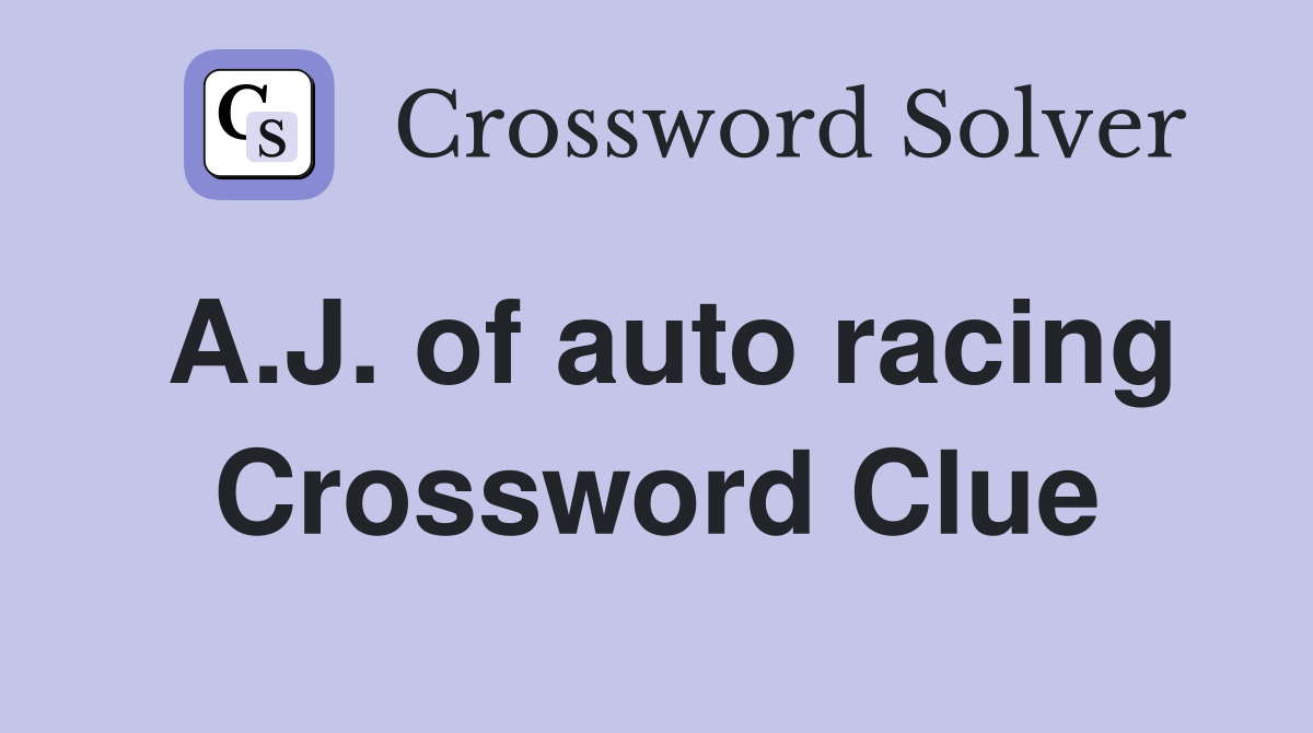 A.J. of auto racing Crossword Clue