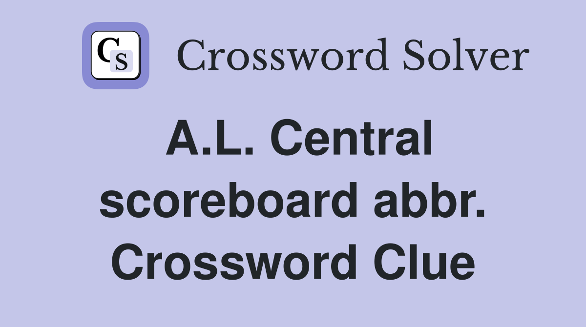 A.L. Central scoreboard abbr. Crossword Clue