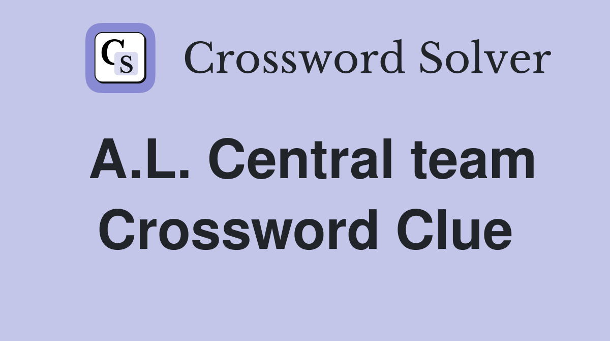 A.L. Central team Crossword Clue