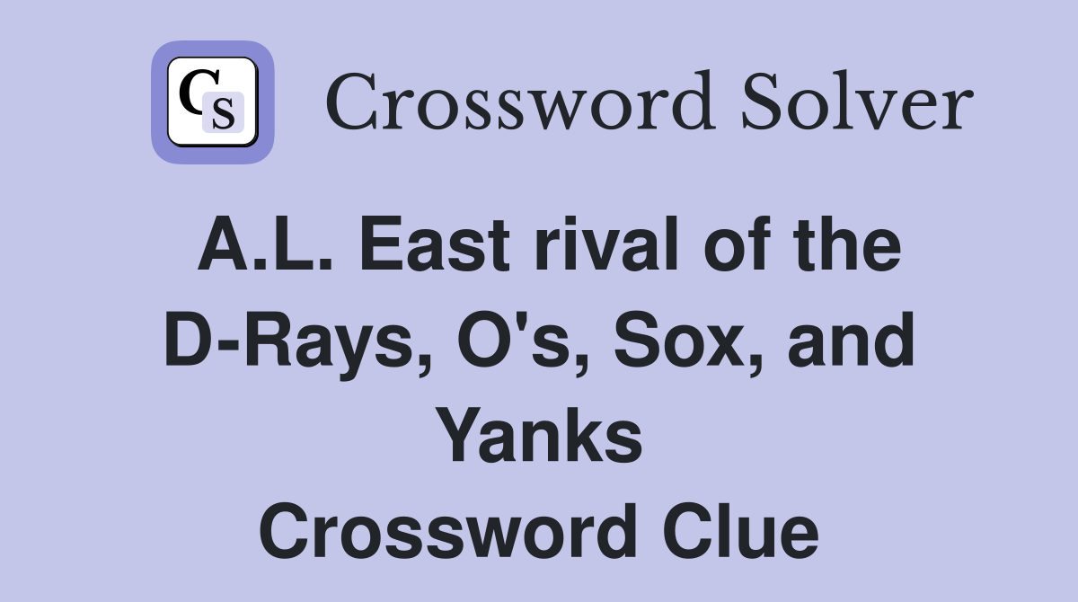 A.L. East rival of the D-Rays, O's, Sox, and Yanks Crossword Clue