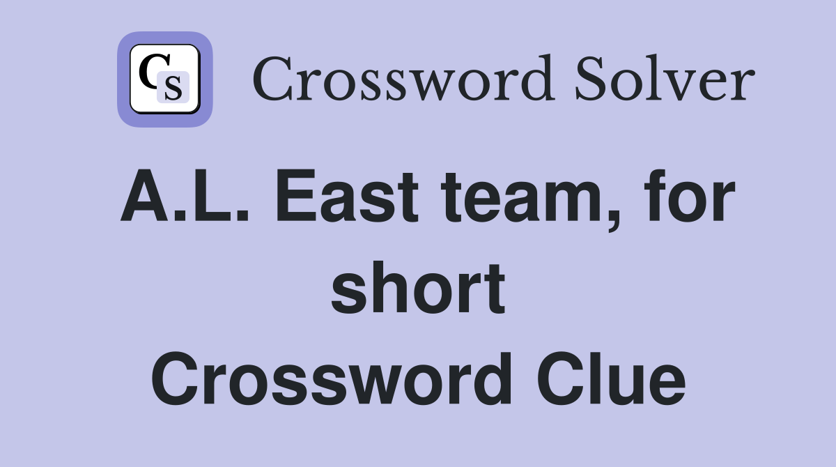 A.L. East team, for short Crossword Clue