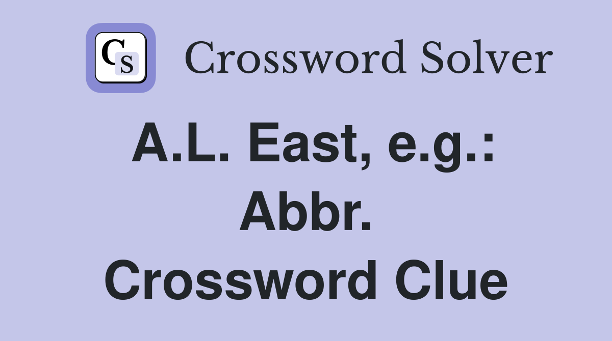 A.L. East, e.g.: Abbr. Crossword Clue