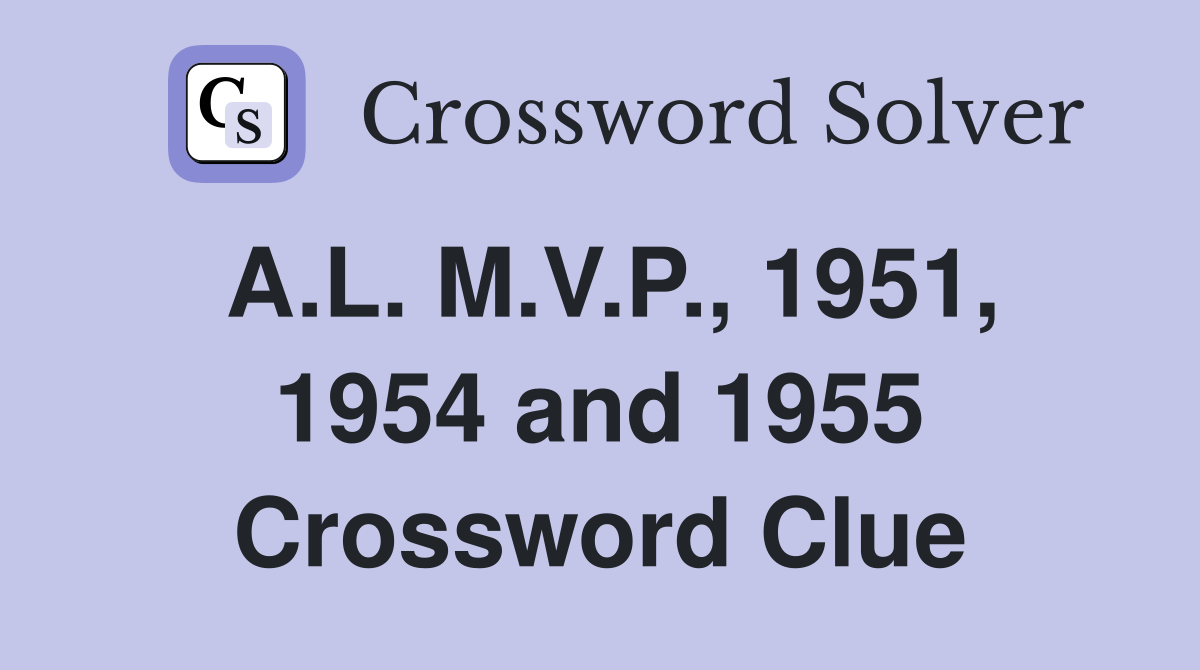 A.L. M.V.P., 1951, 1954 and 1955 Crossword Clue