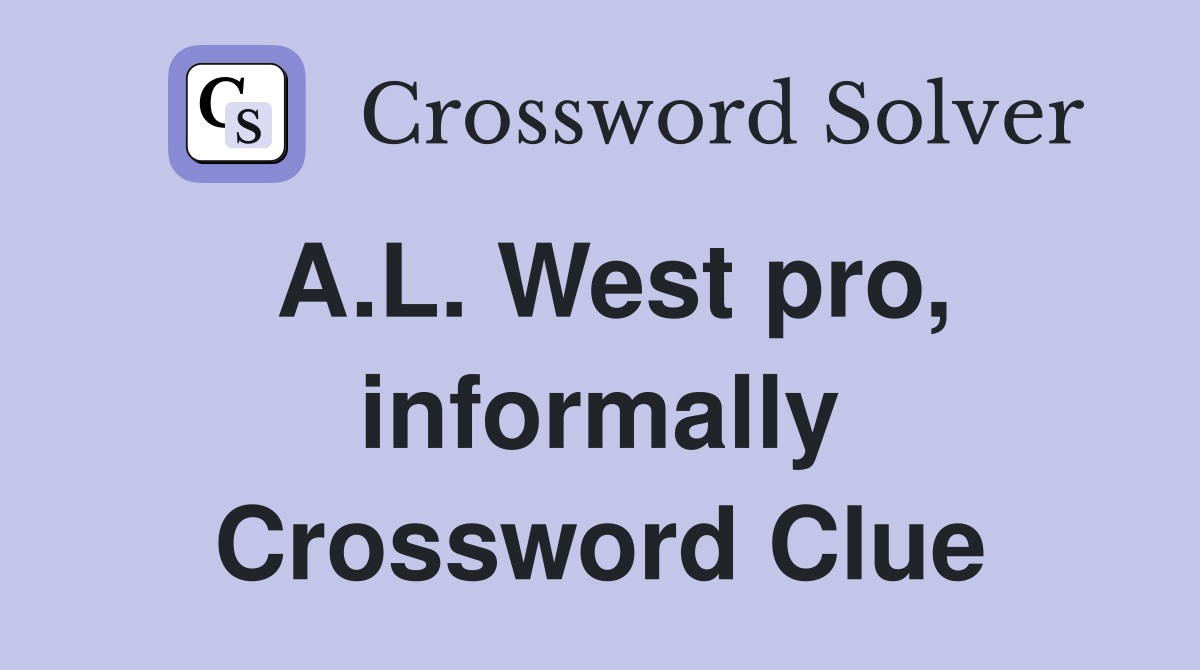 A.L. West pro, informally Crossword Clue