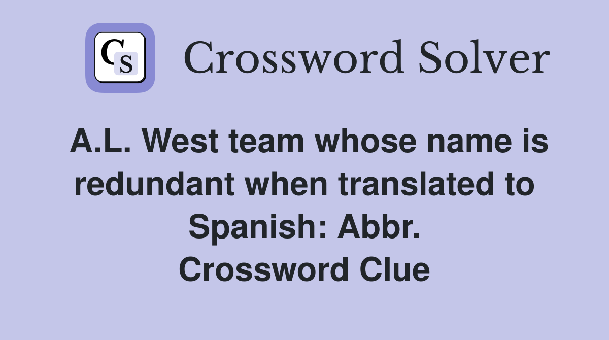 A.L. West team whose name is redundant when translated to Spanish: Abbr. Crossword Clue