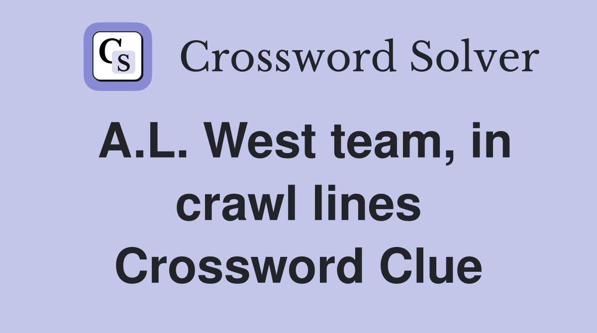 A.L. West team, in crawl lines Crossword Clue