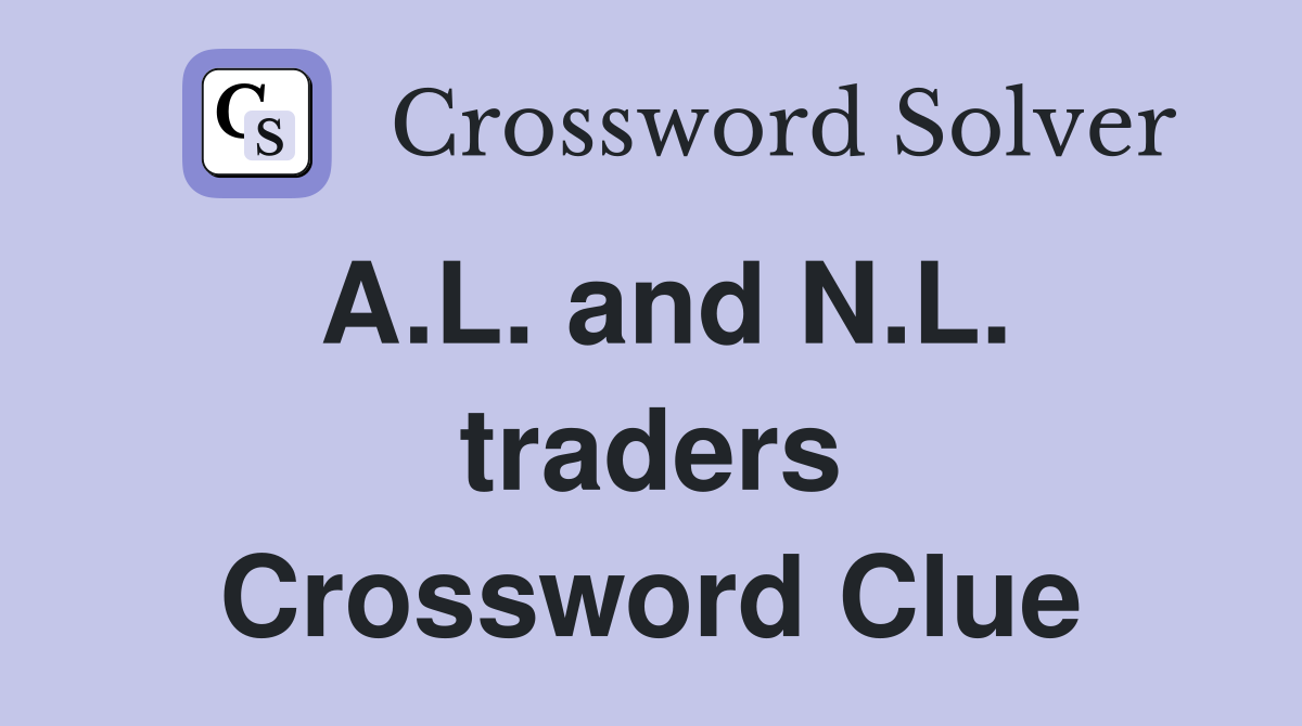 A.L. and N.L. traders Crossword Clue