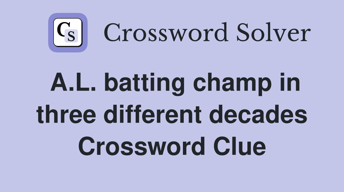 A.L. batting champ in three different decades Crossword Clue