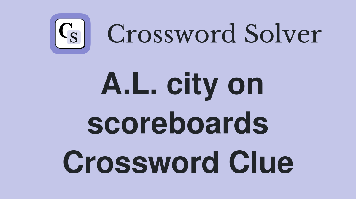 A.L. city on scoreboards Crossword Clue