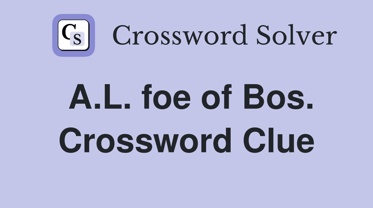A.L. foe of Bos. Crossword Clue