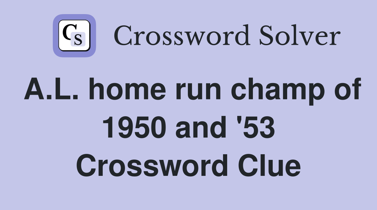 A.L. home run champ of 1950 and '53 Crossword Clue