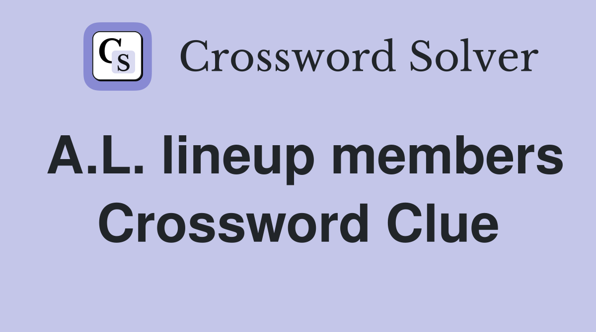 A.L. lineup members Crossword Clue
