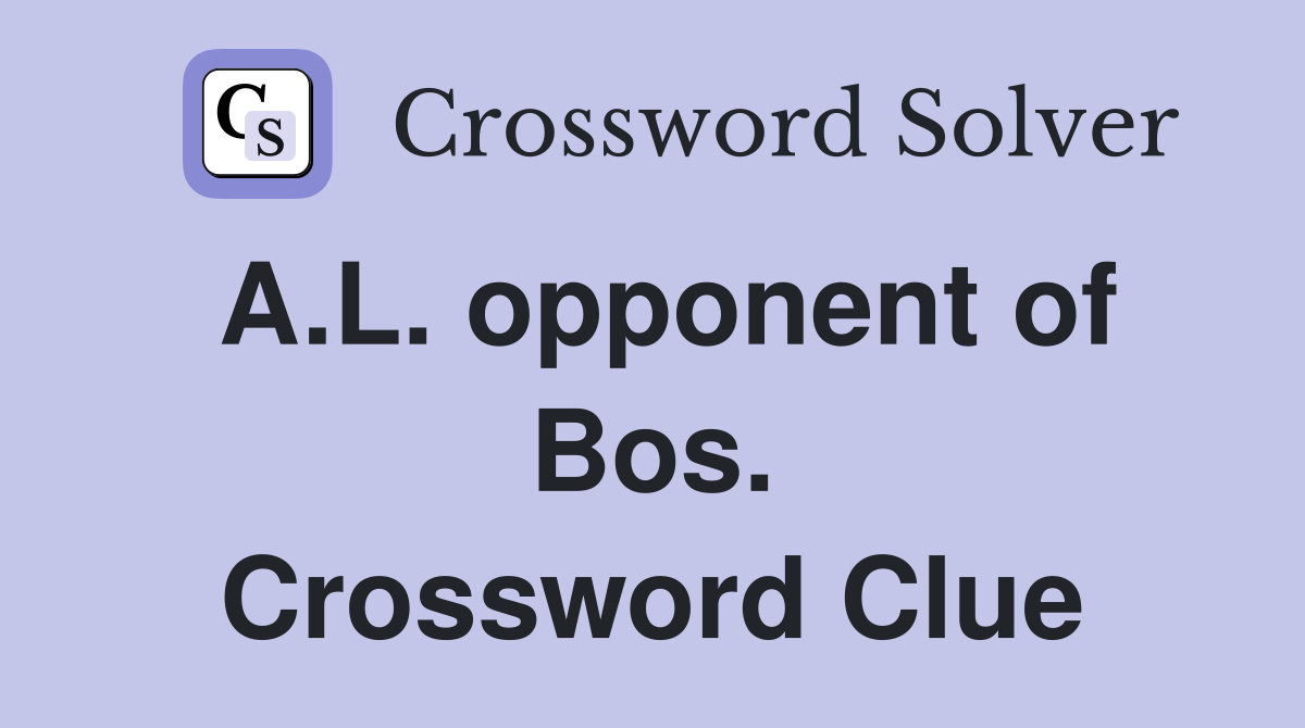 A.L. opponent of Bos. Crossword Clue
