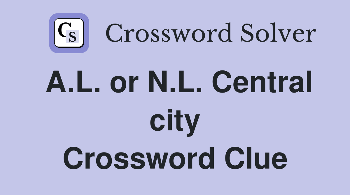 A.L. or N.L. Central city Crossword Clue