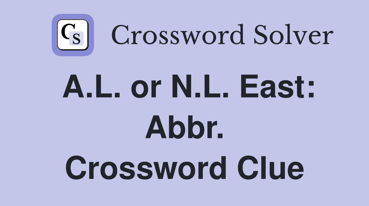 A.L. or N.L. East: Abbr. Crossword Clue
