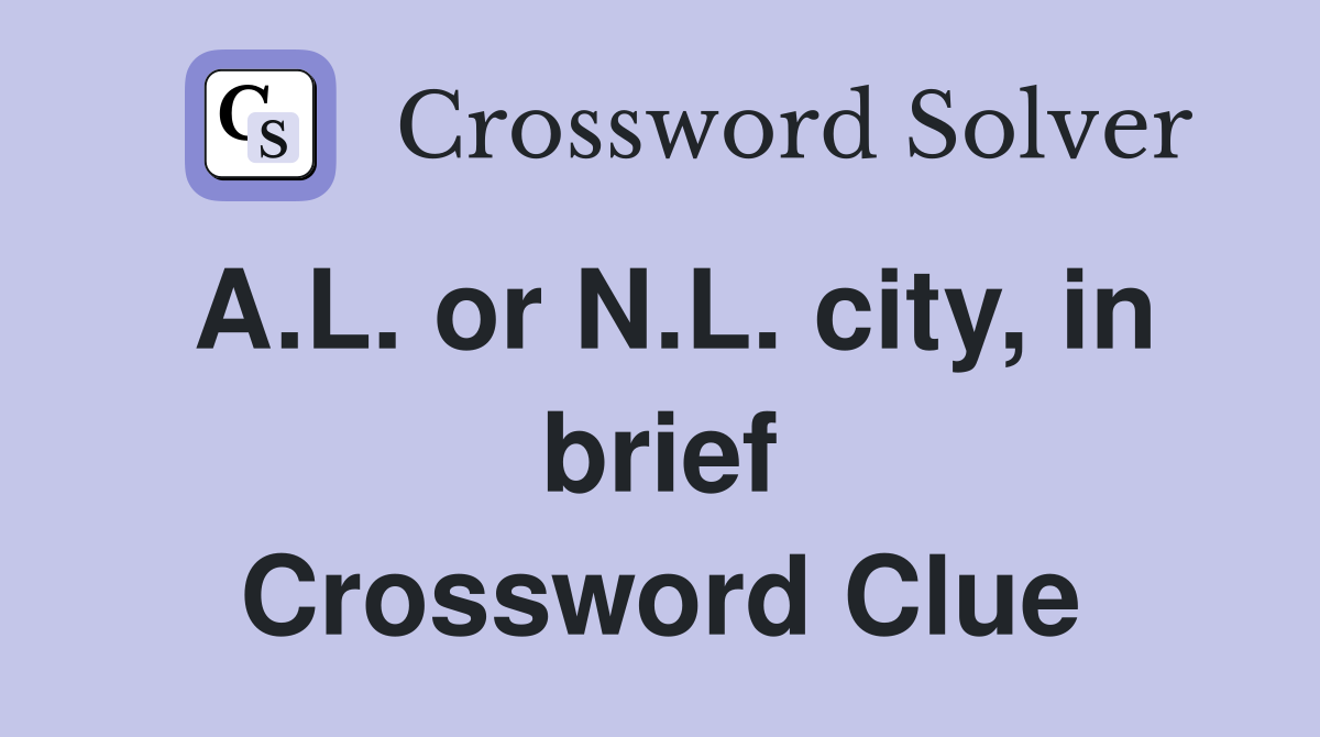 A.L. or N.L. city, in brief Crossword Clue
