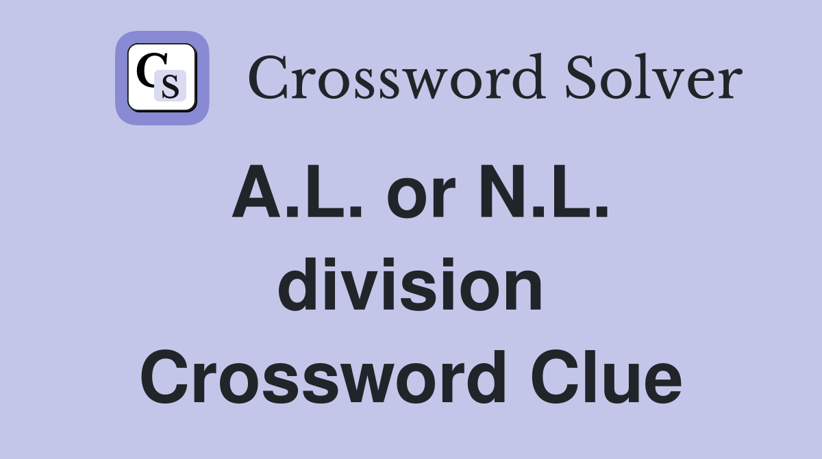 A.L. or N.L. division Crossword Clue