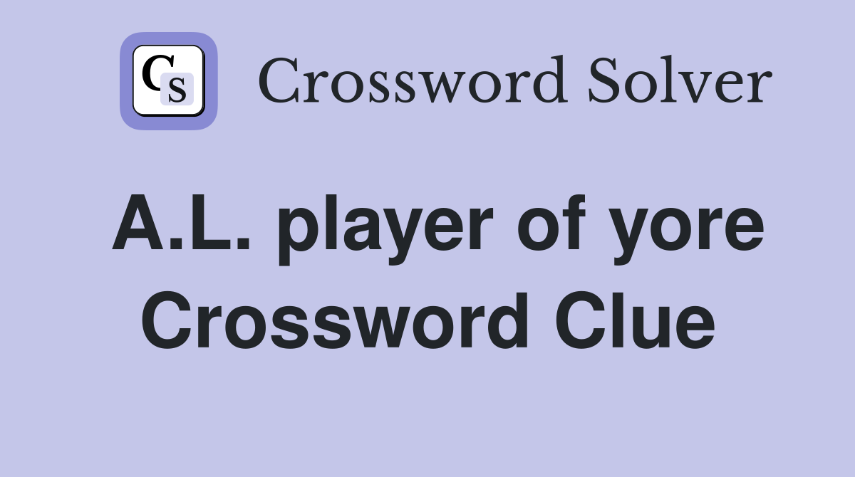 A.L. player of yore Crossword Clue