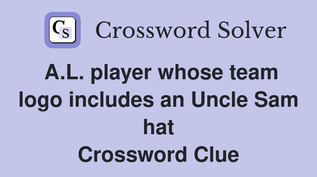 A.L. player whose team logo includes an Uncle Sam hat Crossword Clue