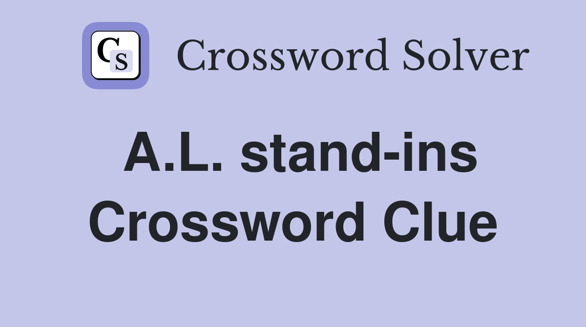 A.L. stand-ins Crossword Clue