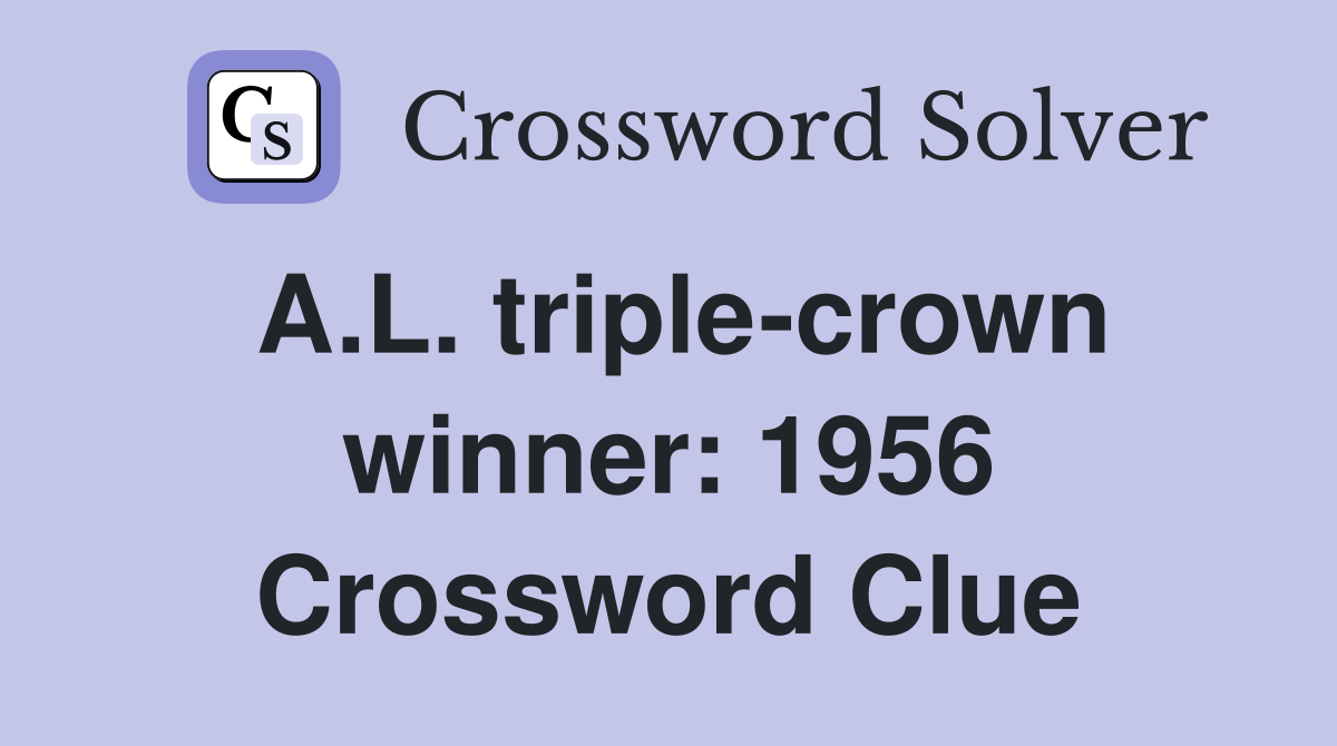 A.L. triple-crown winner: 1956 Crossword Clue